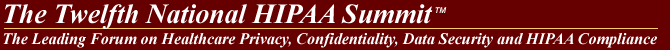 The First National HIPAA Summit: The Leading Forum on Healthcare Privacy, Confidentiality, Data Security and HIPAA Compliance