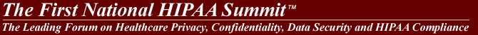 The First National HIPAA Summit : The Leading Forum on Healthcare Privacy, Confidentiality, Data Security and HIPAA Compliance