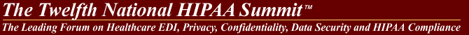  The HIPAA Summit - The Leading Forum on Healthcare Privacy, Confidentiality, Data Security, Gramm-Leach-Bliley, HIPAA and State Law Compliance