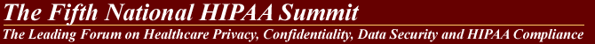  The HIPAA Summit - The Leading Forum on Healthcare Privacy, Confidentiality, Data Security, Gramm-Leach-Bliley, HIPAA and State Law Compliance