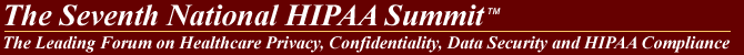 The Sixth National HIPAA Summit - The Leading Forum on Healthcare Privacy, Confidentiality, Data Security, Gramm-Leach-Bliley, HIPAA and State Law Compliance